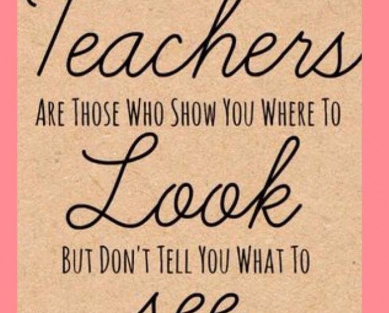 Las mejores maestras te dicen donde ver pero no qué mirar. 