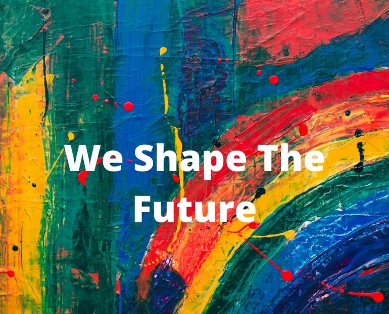 The words "We Shape The Future" in a colorful background