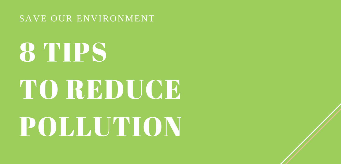 8 TIPS TO REDUCE POLLUTION