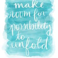 Make room for possibility to unfold